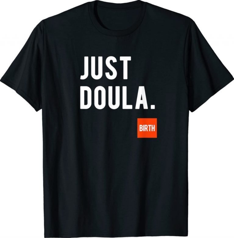 Just Doula Women's Doula Labor Motherhood Newborn 2022 Shirts