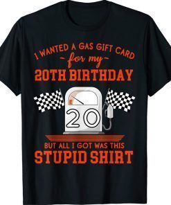 I Wanted a Gas Gift Card for My 20th Birthday High Gas Prices Gift TShirt