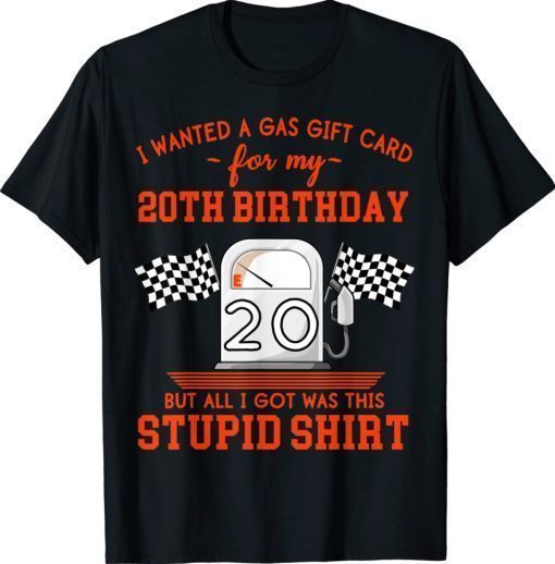 I Wanted a Gas Gift Card for My 20th Birthday High Gas Prices Gift TShirt