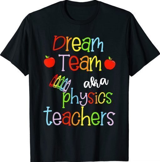 Dream Team AKA Physics Teachers Cute Crayon Educators Vintage Shirts