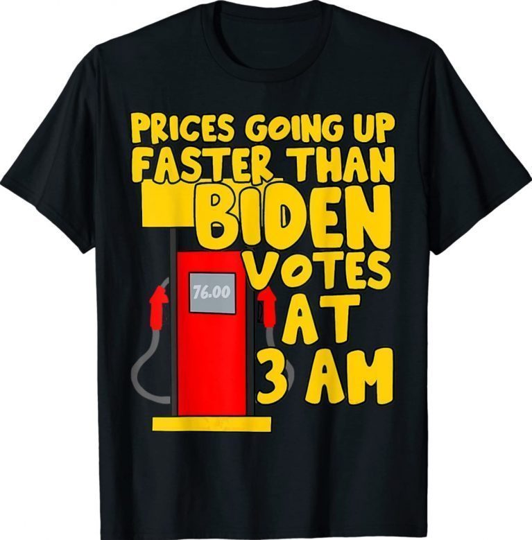 Gas prices are going up faster than Biden votes at 3 am unisex tshirt