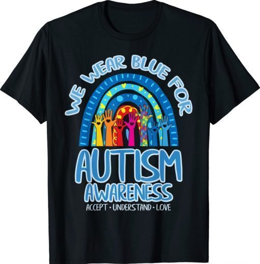 We Wear Blue for Autism Awareness Accept Understand Love 2022 Shirts