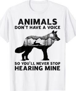 Animals Don't Have A Voice So You'll Never Stop Hearing Mine Unisex TShirt