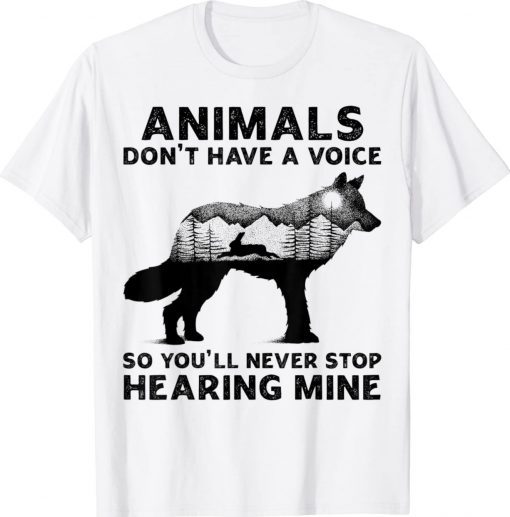 Animals Don't Have A Voice So You'll Never Stop Hearing Mine Unisex TShirt