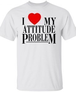 I Love My Attitude Problem 2022 Shirts