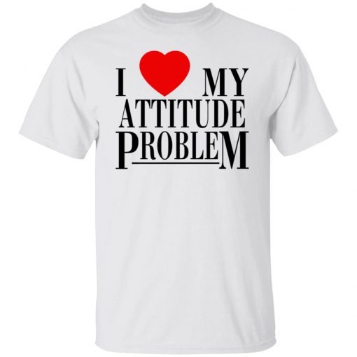 I Love My Attitude Problem 2022 Shirts