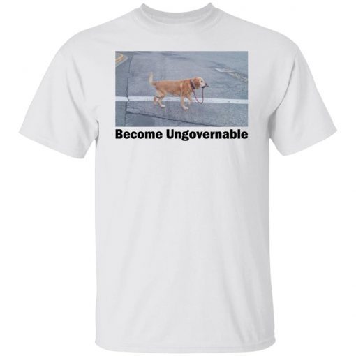 Become Ungovernable Tee Shirt
