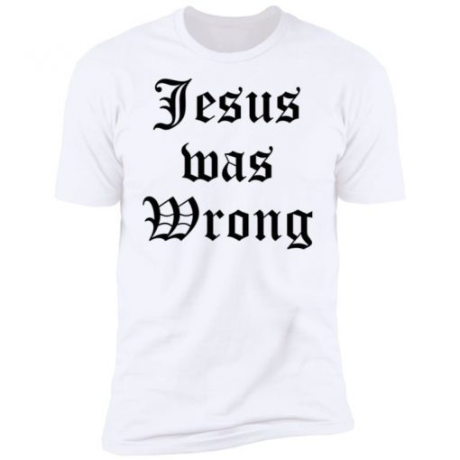 Jesus Was Wrong Unisex TShirt