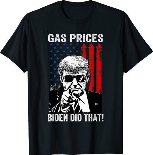 Gas Prices Gas Pump I Did That Joe Biden Trump Meme 2022 T-Shirt