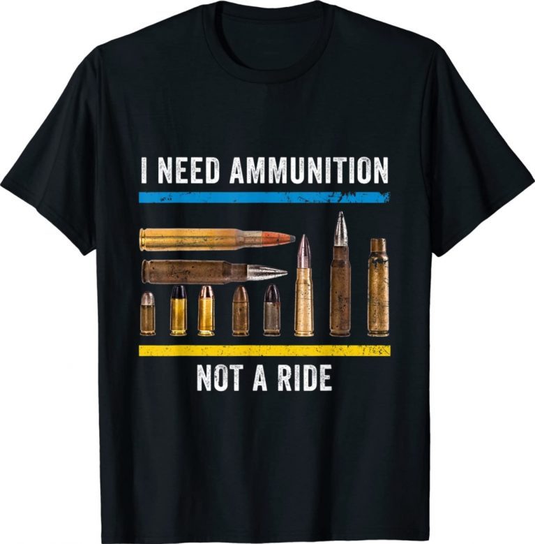 I Need Ammunition Not A Ride Peace Ukraine Vintage Shirts