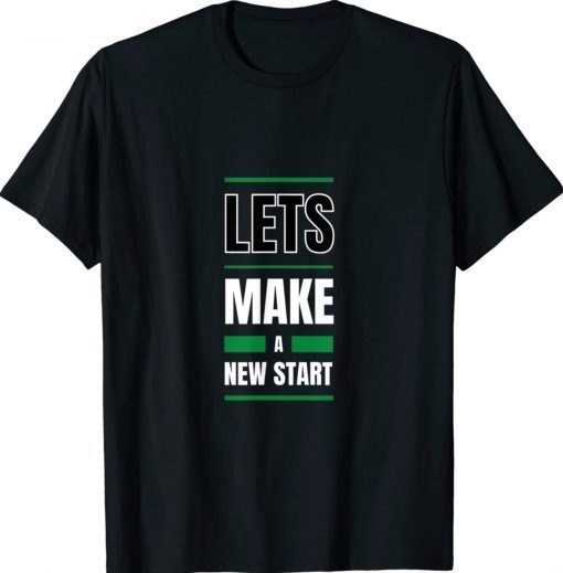 LETS MAKE A NEW START 2022 T-Shirt