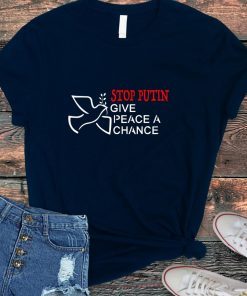 Stop Putin Give Peace a Chance Ukraine Strong Shirt