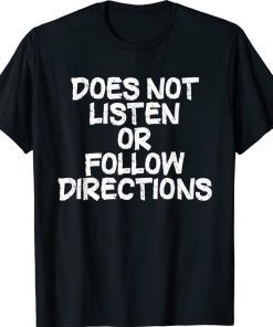 Does Not Listen Or Follow Directions 2022 Shirts