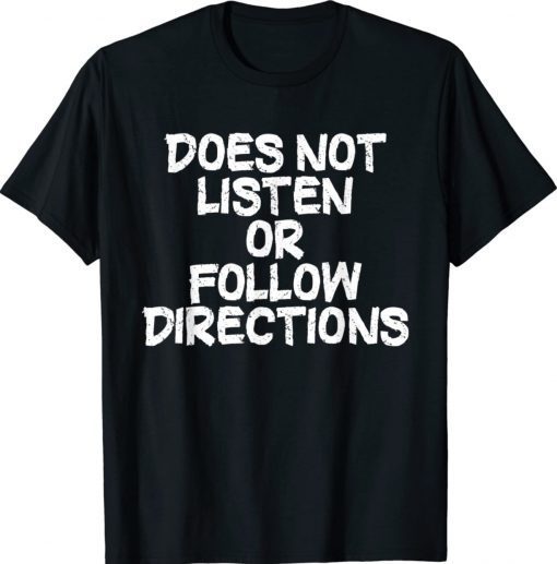 Does Not Listen Or Follow Directions 2022 Shirts