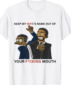 Keep My Wife's Name Out Your Mouth 2022 Shirts