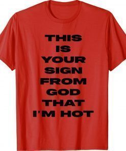 Official This is your sign from god that i'm hot Tee Shirt