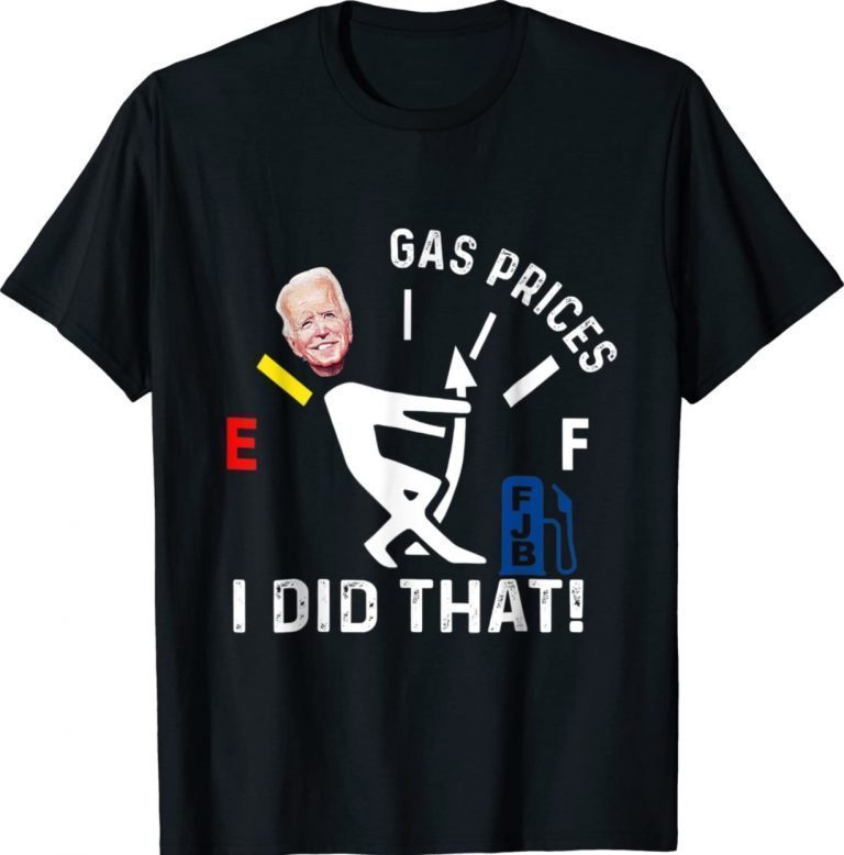 Funny Gas Pump Gas Prices I Did That Joe Biden Meme Shirts