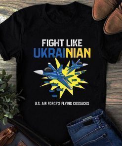 Fight Like Ukraine US Air Forces Flying Cossacks 2022 Unisex Shirts