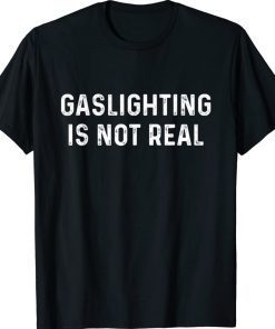 Gaslighting Is Not Real Cool Gaslighting Is Not Real 2022 TShirt