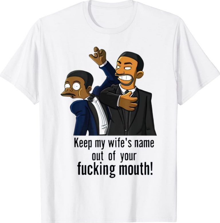 Keep My Wife's Name Out Your Mouth Will Smith smacks Chris Rock T-Shirt