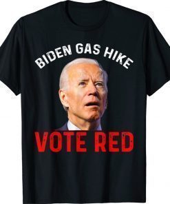 Funny Biden Gas Hike Vote Red Vote Republican Joe Biden 2022 Shirts