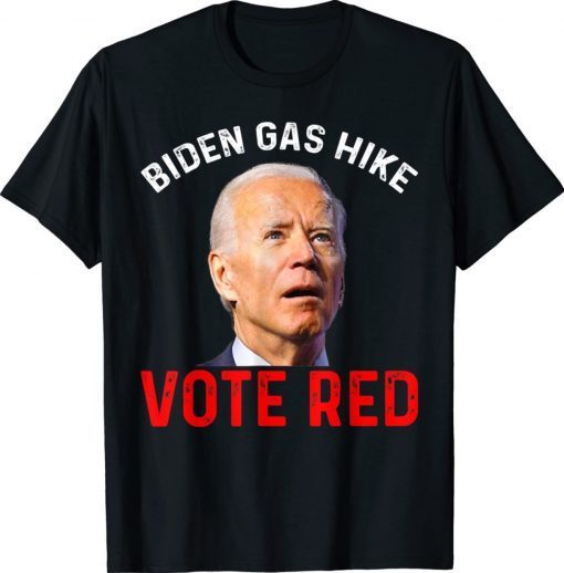 Funny Biden Gas Hike Vote Red Vote Republican Joe Biden 2022 Shirts