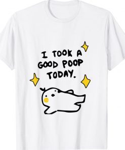 I Took A Good Poop Today 2022 Shirts