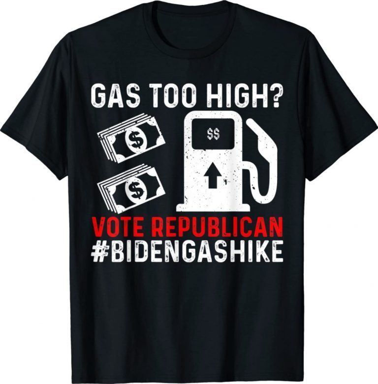 Biden Gas Hike Vote Republican Gas Too High Anti Joe Biden Unisex TShirt