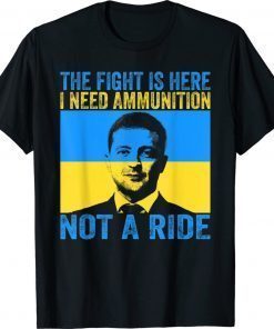 Official The fight Is Here I Need Ammunition Not A Ride T-Shirt