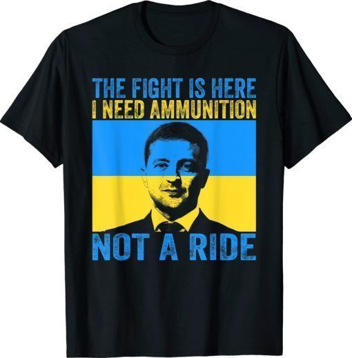 Official The fight Is Here I Need Ammunition Not A Ride T-Shirt