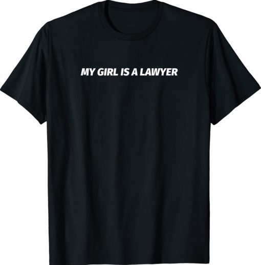 My Girl Is A Lawyer Tee Shirt