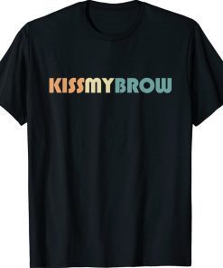 Kiss My Brow Eyebrow Lover Brow Artist Brow Tech 2022 Shirts