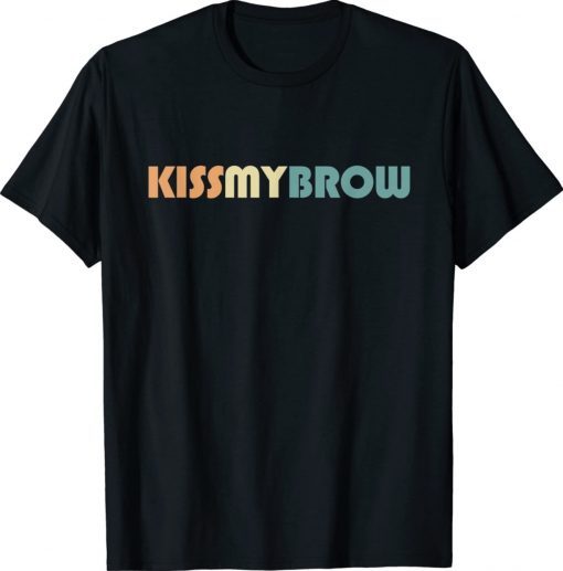 Kiss My Brow Eyebrow Lover Brow Artist Brow Tech 2022 Shirts