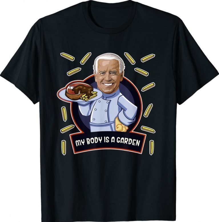 Joe Biden My Body Is A Garden Of Steak Vegan Not Sure Tee Shirt