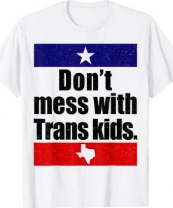 Don't Mess With Trans Kids Texas Protect Trans Kid Tee Shirt