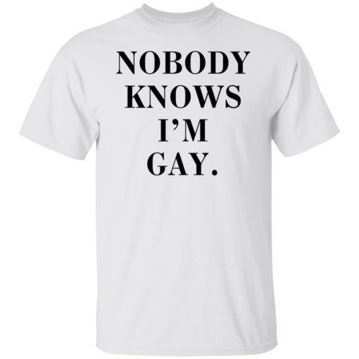 Nobody Knows I’m Gay 2022 T-Shirt