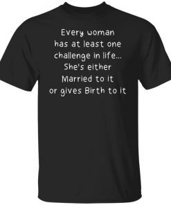 Every Woman Has At Least One Challenge In Life Unisex TShirt
