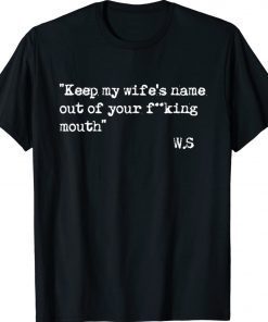 Keep my wife's name out of your mouth 2022 T-Shirt