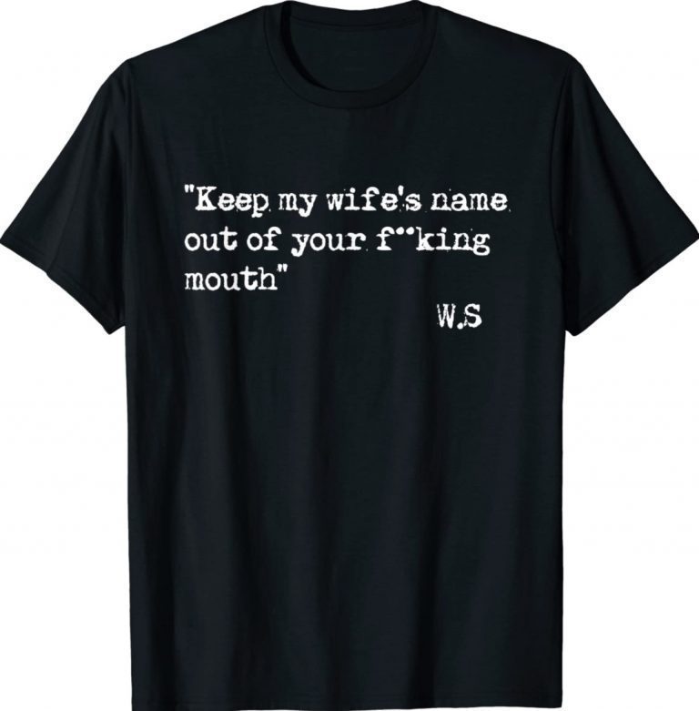 Keep my wife's name out of your mouth 2022 T-Shirt