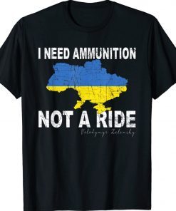 Vote Zelensky I Need Ammunition Not A Ride Ukraine Shirts