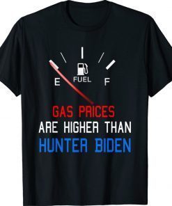 Funny Biden Gas Prices are Higher than Hunter Worst Presiden Shirts