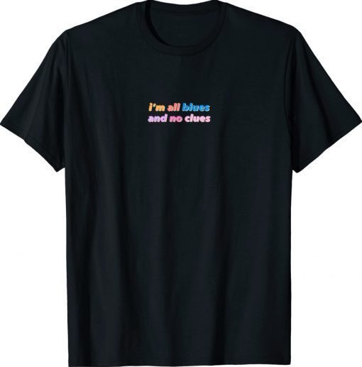 I'm all blues and no clues 2022 Shirts