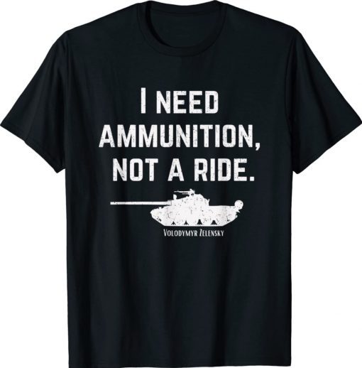 I Need Ammunition Not A Ride Support Ukraine Pray TShirt