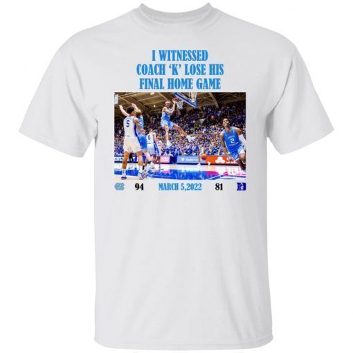 I Witnessed Coach K Lose His Final Home Game 2022 Shirts