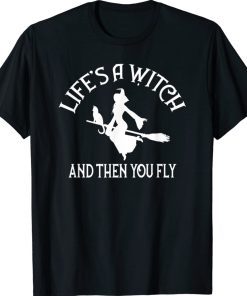 Life's a Witch and then you Fly Pagan Wiccan Cheeky Witch Unisex TShirt