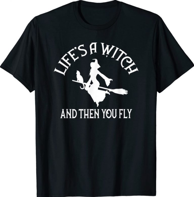 Life's a Witch and then you Fly Pagan Wiccan Cheeky Witch Unisex TShirt