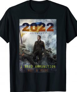 2022 Volodymyr Zelensky I Need Ammunition T-Shirt
