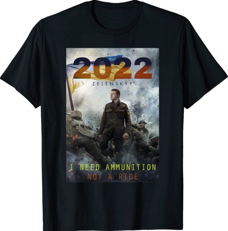 2022 Volodymyr Zelensky I Need Ammunition T-Shirt