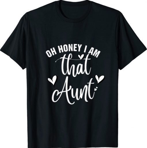 Oh Honey I Am That Aunt 2022 T-Shirt