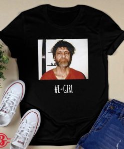 Ted Kaczynski E-Girl 2022 Shirts